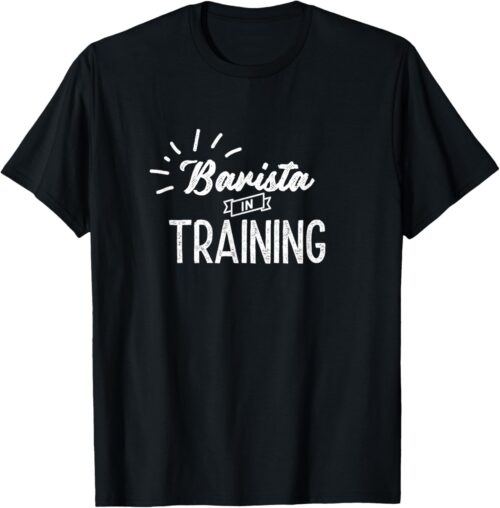Barista In Training Espresso Baristas Coffee Coffeemaker T-Shirt